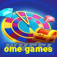 ome games